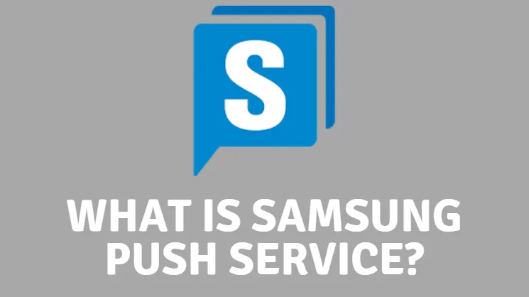 What is Samsung Push Service and How Does It Work?